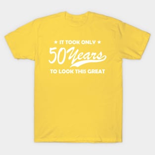 It Took 50 Years to Look This Good T-Shirt